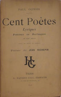 Cent poètes lyriques précieux ou burlesques du XVIIème siècle avec, en guise de préface, un poème de Jean Richepin