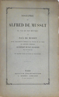 Biographie de Alfred de Musset avec fragments inédits en prose et en vers et lettres inédites, le portrait de Paul de Musset gravé par Dubouchet, et une gravure d'après un dessin de Emile Bayard