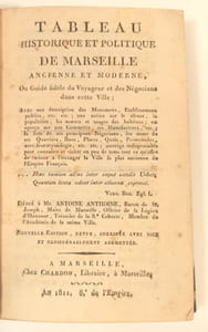 Tableau historique et politique de Marseille ancienne et moderne,ou Guide fidèle du Voyageur et des Négocians dans cette Ville; Avec une description des monumens, établissemens publics, etc, etc; une notice sur le climat, la population, les mœurs et usages des habitans; un aperçu sur le commerce, ses manufactures, etc; la liste de ses principaux négocians, le nom de ses quartiers, rues, places, quais, promenades, avec leur étymologie, etc; ouvrage indispensable pour connaître et visiter en peu de temps tout ce qu'offre de curieux à l'etranger la ville la plus ancienne de l'Empire français. Nouvelle édition, revue, corrigée avec soin et considérablement augmentée.