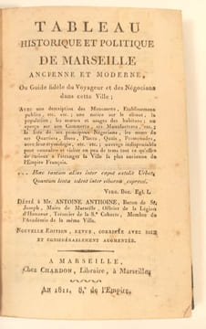Tableau historique et politique de Marseille ancienne et moderne,ou Guide fidèle du Voyageur et des Négocians dans cette Ville; Avec une description ...