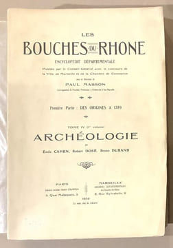 Les Bouches du Rhône. Archéologie par Emile Cahen, Robert Doré, Bruno Durand.. MASSON 4 - Tome IV. Archéologie