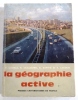 La géographie active.. GEORGE  GUGLIELMO (R.), KAYSER (B.) & LACOSTE (Y.).(P.),