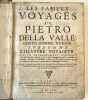 Les fameux voyages de Pietro Della Valle, gentil-homme romain, surnommé l'illustre voyageur, avec un denombrement très exact des choses les plus ...