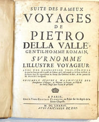 Les fameux voyages de Pietro Della Valle, gentil-homme romain, surnommé l'illustre voyageur, avec un denombrement très exact des choses les plus curieuses, et les plus remarquables qu'il a vécues dans la Turquie, l'Egypte, la Palestine, la Perse, et les Indes Orientales, et que les auteurs qui en ont ci-devant écrits, n'ont jamais observées. Revues, corrigés & augmentés en cette édition d'arguments à chaque lettre, d'additions en la marge, & autres choses fort curieuses, qui ont été omises en la première impression