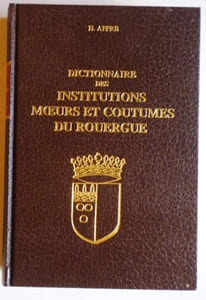 Dictionnaire des institutions, moeurs et coutumes du Rouergue.