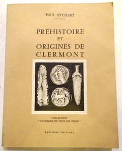 Préhistoire et origines de Clermont. Collection "Auvergne de tous les temps".