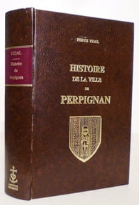 Histoire de la ville de Perpignan depuis les origines jusqu'au Traité des Pyrénées.