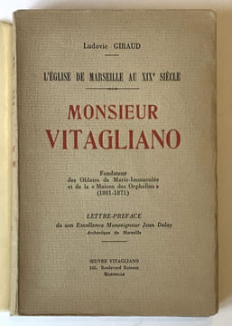 L'église de Marseille au XIXè siècle. Monsieur Vitagliano, Fondateur des Oblates de Marie-Immaculée et de la Maison des Orphelins .. GIRAUD ...