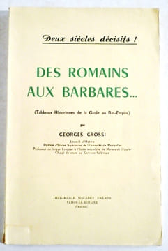 Deux siècles décisifs ! Des Romains aux Barbares…(Tableaux historiques de la Gaule au Bas-Empire).. GROSSI (G .).