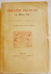 Théâtre français au Moyen-Age. Publié d'après les manuscrits de la BN par Monmerqué et Michel.