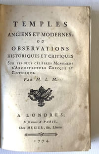 Temples Anciens et Modernes, ou Observations historiques et critiques sur les plus célèbres Monumens d'Architecture Grecque et Gothique.