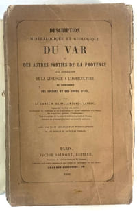 Description minéralogique et géologique du Var et des autres parties de la Provence avec application de la géologie à l'agriculture, au gisement des sources et des cours d'eau.