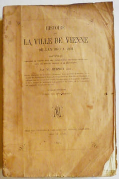 Histoire de la ville de Vienne de l'an 1040 à 1801 contenant l'histoire de Vienne sous ses archevêques seigneurs suzerains, sous les rois de France et ...