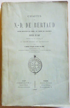 Chartes de N.-D. de Bertaud, second monastère de femmes, de l'ordre des chartreux, diocèse de Gap.. GUILLAUME (L'Abbé Paul).