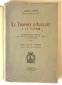 Le Trophée d'Auguste à La Turbie. Ses rapports avec la Fondation de la Provence. - Les campagnes romaines dans les Alpes. - Les 44 peuples de son inscription. - La restauration par les Monuments Historiques. - La paix d'Auguste pour le monde.
