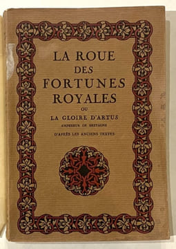 La Roue des Fortunes Royales ou la Gloire d'Artus, empereur de Bretagne.d'après les anciens textes.. PAUPHILET (A.).