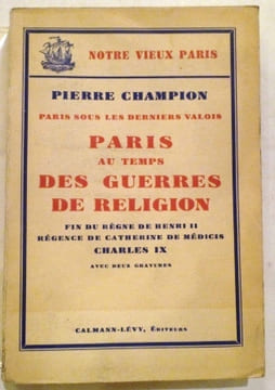 Paris au temps des Guerres de Religion. Paris sous les derniers Valois, Fin du règne de Henri II, Régence de Catherine de Médicis, Charles IX, Avec ...