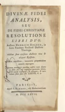 Divinae Fidei Analysis, seu de Fidei Christianae Resolutione libri duo. Additae sunt ejusdem Auctoris Vita, & aliquot Epistolae.. HOLDEN (Henry).