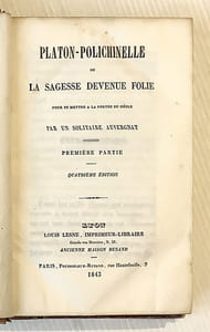 Platon-Polichinelle ou la sagesse devenue folie, pour se mettre à la portée du siècle. Par un Solitaire auvergnat. Quatrième édition.