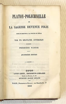 Platon-Polichinelle ou la sagesse devenue folie, pour se mettre à la portée du siècle. Par un Solitaire auvergnat. Quatrième édition.. MARTINET