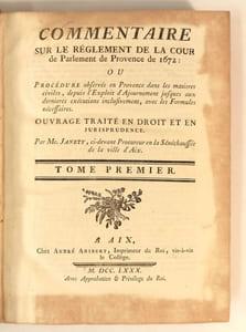 Commentaire sur le règlement de la Cour de Parlement de Provence de 1672 : ou Procédure observée en Provence dans les matières civiles, depuis l'Exploit d'Ajournement jusques aux dernières exécutions inclusivement, avec les Formules nécessaires. Ouvrage traité en droit et en jurisprudence par Me Janety, ci-devant Procureur de la Sénéchaussée de la ville d'Aix