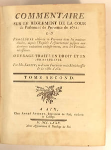 Commentaire sur le règlement de la Cour de Parlement de Provence de 1672 : ou Procédure observée en Provence dans les matières civiles, depuis l'Exploit d'Ajournement jusques aux dernières exécutions inclusivement, avec les Formules nécessaires. Ouvrage traité en droit et en jurisprudence par Me Janety, ci-devant Procureur de la Sénéchaussée de la ville d'Aix