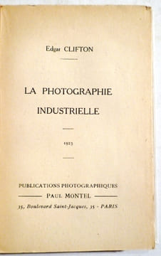La photographie industrielle.. PHOTOGRAPHIE] CLIFTON (Edgar).