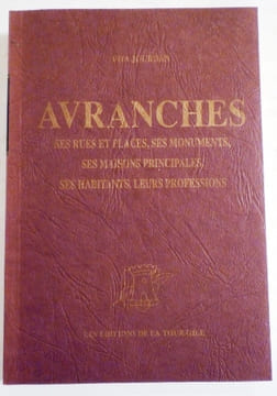 Avranches, ses rues et places, ses monuments, ses maisons principales, ses habitants, leurs professions pendant la Révolution.. JOURDAN (Félix).