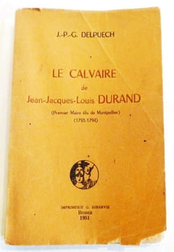 Le Calvaire de Jean Jacques Louis Durand. (Premier maire élu de Montpellier. 1793 1794). DELPUECH J. P. G.