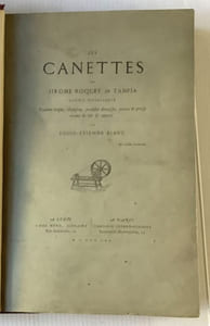 Les canettes de Jirome Roquet dit Tampia, ouvrié taffetaquiéPouême étique, chansons, pouêsies diverses, pieces de prose tramé de vêr et autres par Louis Etienne Blanc