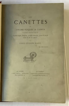 Les canettes de Jirome Roquet dit Tampia, ouvrié taffetaquiéPouême étique, chansons, pouêsies diverses, pieces de prose tramé de vêr et autres par ...