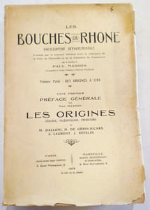 Les Bouches du Rhône. Encyclopédie départementale publiée par le Conseil Général avec le concours de la ville de Marseille et de la chambre de commerce. Préface générale par Paul Masson. Les ORIGINES par Dalloni, Gerin-Ricard, Laurent, Rèpelin.