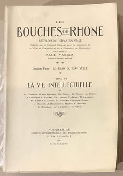 Les Bouches du Rhône. Encyclopédie départementale publiée par le Conseil Général avec le concours de la ville de Marseille et de la chambre de ...