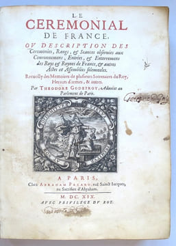 Le Cérémonial de France, ou description des Cérémonies, Rangs & Séances observées aux Couronnemens, Entrées & Enterremens des Roys & Roynes de France, ...