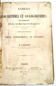Tables des logarithmes et co-logarithmes, des nombres et des lignes trigonométriques. Disposées de manière à rendre les parties proportionnelles toujours additives, suivies d'un recueil des tables astronomiques et nautiques.