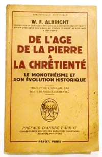 DE L'ÂGE DE LA PIERRE A LA CHRETIENTE. Le monothéisme et son évolution historique. Préface André Parrot.