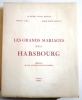LES GRANDS MARIAGES DES HABSBOURG. Préface de S.A.R. Le Prince Xavier de Bourbon.. DUGAST ROUILLE (Michel).