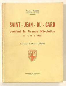 SAINT JEAN DU GARD pendant la Grande révolution de 1789 à 1795. Avabnt-propos de Marceau Lapierre.