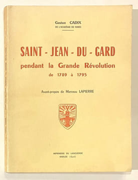 SAINT JEAN DU GARD pendant la Grande révolution de 1789 à 1795. Avabnt-propos de Marceau Lapierre.. CADIX (Gaston).