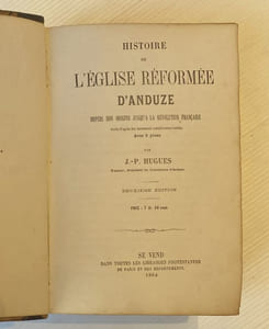 HISTOIRE DE L'EGLISE REFORMEE D'ANDUZE depuis son origine jusqu'à la Révolution française écrite d'après des documents complètement inédits.