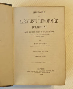HISTOIRE DE L'EGLISE REFORMEE D'ANDUZE depuis son origine jusqu'à la Révolution française écrite d'après des documents complètement inédits.. HUGUES ...