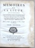 MEMOIRES DE LA LIGUE, contenant les évenemens les plus remarquables depuis 1576, jusqu'à la paix accordée entre le roi de France & le roi d'Espagne, ...