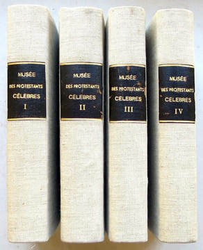 MUSEE DES PROTESTANS CELEBRES ou biographie littéraire des personnages les plus éminens dans l'histoire de la réformation et du protestantisme. ...