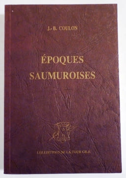 Epoques saumuroises, ou esquisses historiques et anecdotiques sur Saumur et ses environs depuis son origine jusqu'à nos jours, avec la biographie de ...