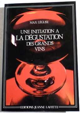 UNE INITIATION A LA DEGUSTATION DES GRANDS VINS.. LEGLISE (Max).