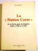La "NATION CORSE" et sa lutte pour la liberté entre 1744 et 1769, d'après la correspondance des Agents françaus à Gênes et en Corse avec la cour de ...