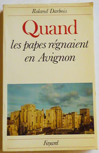 QUAND LES PAPES REGNAIENT EN AVIGNON.