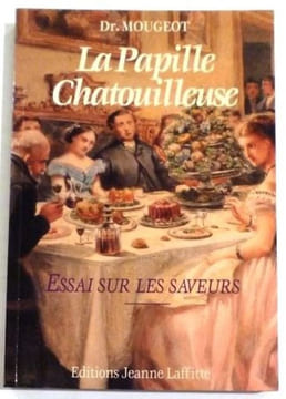 LA PAPILLE CHATOUILLEUSE. Essai sur les saveurs. Dédié aux médecins, aux gastronomes et aux cuisiniers.. MOUGEOT P. B. A.