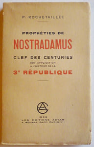 PROPHETIES DE NOSTRADAMUS. Clef des Centuries, son application à l'histoire de la 3 e République.