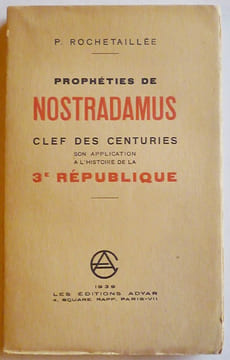 PROPHETIES DE NOSTRADAMUS. Clef des Centuries, son application à l'histoire de la 3 e République.. ROCHETAILLEE (P.).